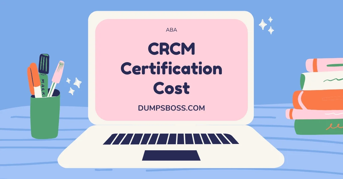 CRCM Certification Cost Best Exam Prep Resources | DumpsBoss